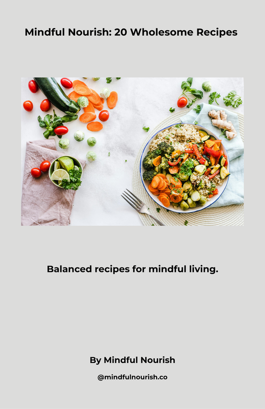 Mindful Nourish: 20 Wholesome Recipes